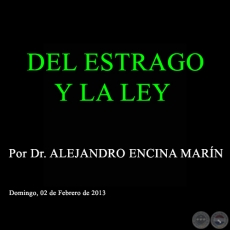 DEL ESTRAGO Y LA LEY - Por Dr. ALEJANDRO ENCINA MARÍN - Domingo, 02 de Febrero de 2013 